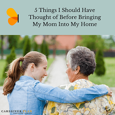 5 Things I should have thought of before bringing my Mom into my home